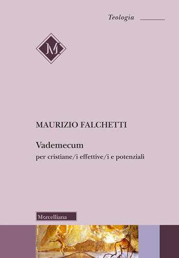 Vademecum per cristiane/i effettive/i e potenziali - Maurizio Falchetti - Libro Morcelliana 2024, Teologia | Libraccio.it