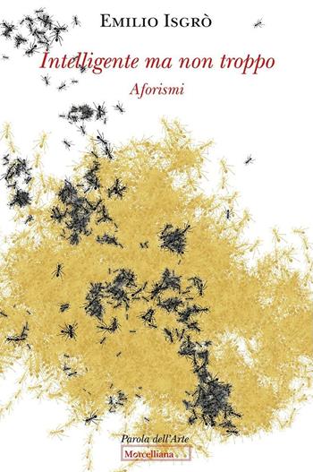 Intelligente ma non troppo. Aforismi - Emilio Isgrò - Libro Morcelliana 2024, Parola dell'arte | Libraccio.it
