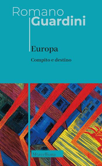 Europa. Compito e destino. Nuova ediz. - Romano Guardini - Libro Morcelliana 2024, Opere di Romano Guardini | Libraccio.it
