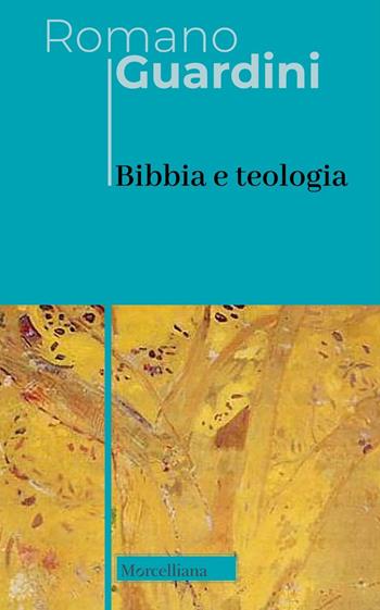 Bibbia e teologia - Romano Guardini - Libro Morcelliana 2024, Opere di Romano Guardini | Libraccio.it