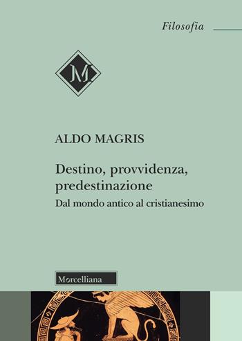Destino, provvidenza, predestinazione. Dal mondo antico al Cristianesimo. Nuova ediz. - Aldo Magris - Libro Morcelliana 2024, Filosofia | Libraccio.it