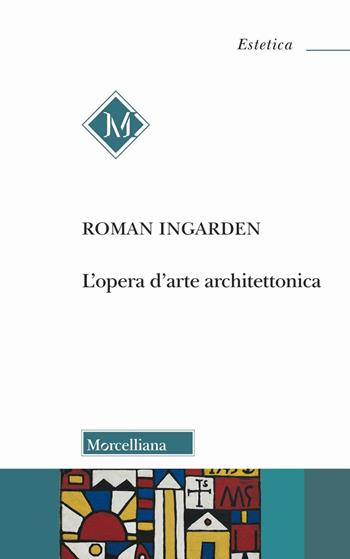 L'opera d'arte architettonica - Roman Ingarden - Libro Morcelliana 2025, Estetica | Libraccio.it