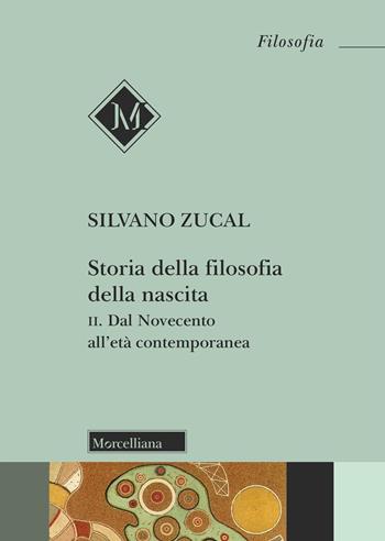 Storia della filosofia della nascita. Vol. 2: Dal Novecento all'età contemporanea - Silvano Zucal - Libro Morcelliana 2025, Filosofia | Libraccio.it