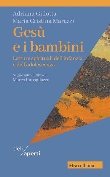 Gesù e i bambini. Letture spirituali dell'infanzia e dell'adolescenza - Maria Cristina Marazzi, Adriana Gulotta - Libro Morcelliana 2025, Cieli aperti | Libraccio.it