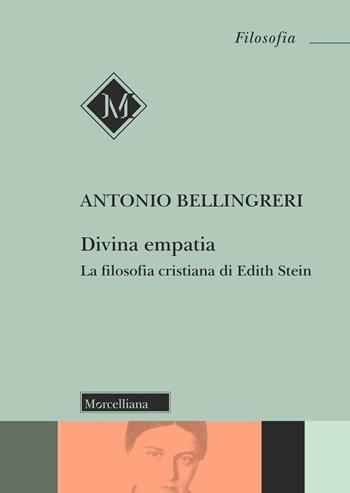 Divina empatia. La filosofia cristiana di Edith Stein - Antonio Bellingreri - Libro Morcelliana 2024, Filosofia | Libraccio.it