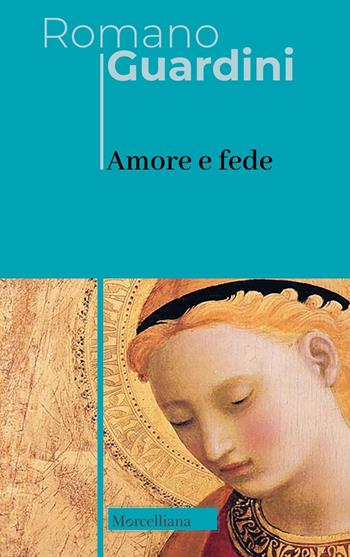 Amore e fede - Romano Guardini - Libro Morcelliana 2025, Opere di Romano Guardini | Libraccio.it