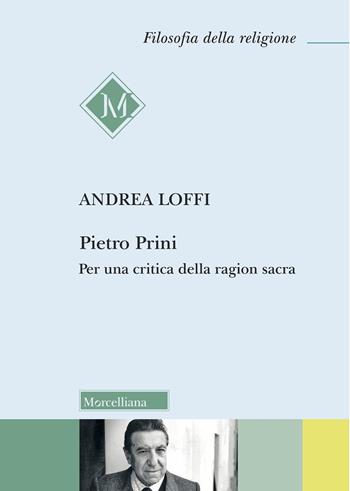 Pietro Prini. Per una critica della ragion sacra - Andrea Loffi - Libro Morcelliana 2025, Filosofia della religione | Libraccio.it