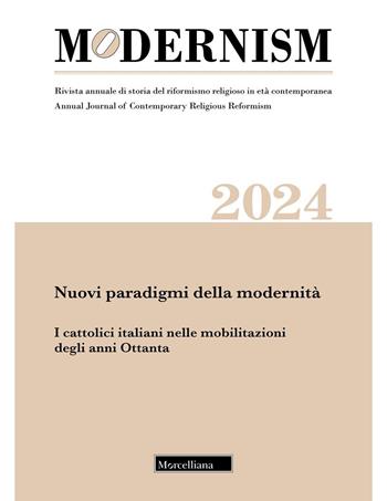 Modernism. Rivista annuale di storia del riformismo religioso in età contemporanea. Nuovi paradigmi della modernità. I cattolici italiani nelle mobilitazioni degli anni Ottanta  - Libro Morcelliana 2025, Modernism | Libraccio.it