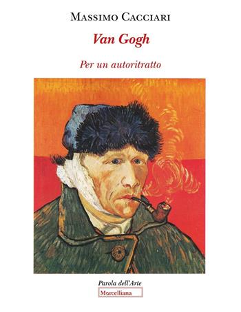 Van Gogh. Per un autoritratto - Massimo Cacciari - Libro Morcelliana 2025, Parola dell'arte | Libraccio.it