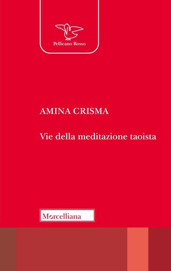 Meditazione e taoismo - Amina Crisma - Libro Morcelliana 2025, Il pellicano rosso | Libraccio.it