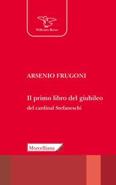 Il primo libro del giubileo. Con la fonte tradotta «Liber de Centesimo seu Jubileo» del Cardinale Iacopo Gaetani Stefaneschi