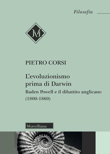 L'evoluzionismo prima di Darwin. Baden Powell e il dibattito anglicano (1800-1860) - Pietro Corsi - Libro Morcelliana 2025, Filosofia | Libraccio.it