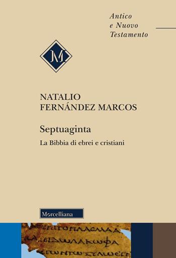 Septuaginta. La Bibbia di ebrei e cristiani. Nuova ediz. - Natalio Fernández Marcos - Libro Morcelliana 2025, Antico e Nuovo Testamento | Libraccio.it
