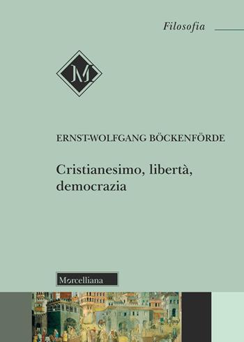 Cristianesimo, libertà, democrazia - Ernst-Wolfgang Böckenförde - Libro Morcelliana 2025, Filosofia | Libraccio.it