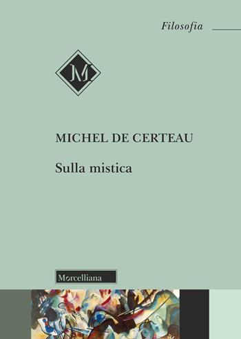 Sulla mistica - Michel de Certeau - Libro Morcelliana 2025, Filosofia | Libraccio.it