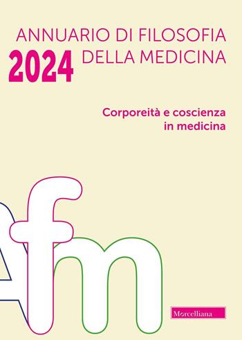 Annuario di filosofia della medicina (2024). Vol. 1: Corporeità e coscienza in medicina  - Libro Morcelliana 2025 | Libraccio.it