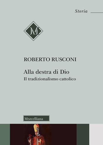 Alla destra di Dio. Il tradizionalismo cattolico - Roberto Rusconi - Libro Morcelliana 2025, Storia | Libraccio.it