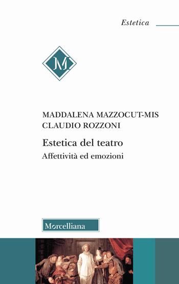 Estetica del teatro. Affettività ed emozioni - Maddalena Mazzocut-Mis, Claudio Rozzoni - Libro Morcelliana 2025, Estetica | Libraccio.it