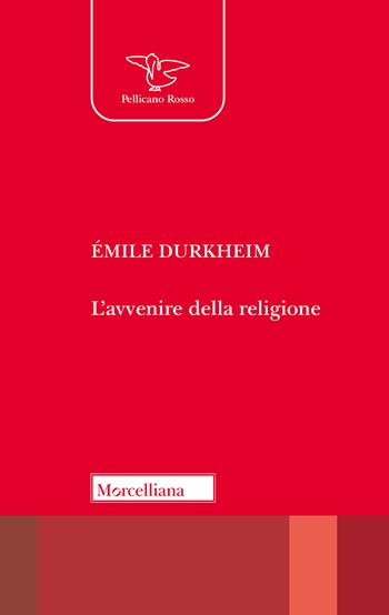 L'avvenire della religione - Émile Durkheim - Libro Morcelliana 2025, Il pellicano rosso | Libraccio.it