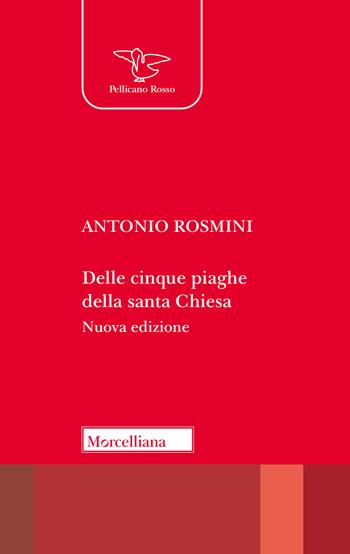 Delle cinque piaghe della santa Chiesa - Antonio Rosmini - Libro Morcelliana 2025, Il pellicano rosso | Libraccio.it