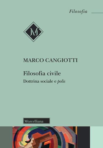 Filosofia civile. Dottrina sociale e polis - Marco Cangiotti - Libro Morcelliana 2025, Filosofia | Libraccio.it