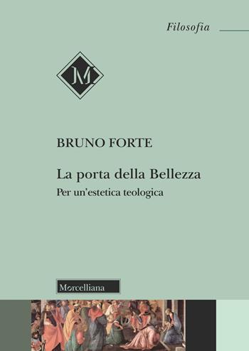 La porta della bellezza. Nuova ediz. - Bruno Forte - Libro Morcelliana 2025, Filosofia | Libraccio.it