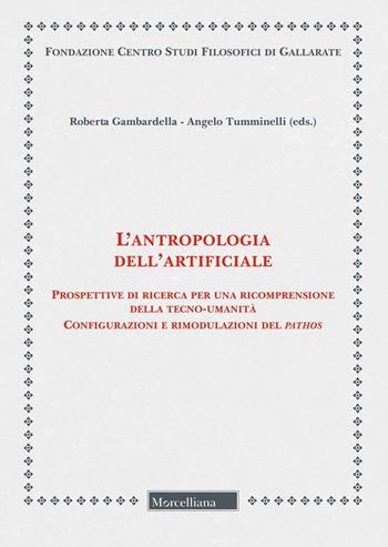 L'antropologia dell'artificiale. Prospettive di ricerca per una ricomprensione della tecno-umanità. Configurazioni e rimodulazioni del pathos  - Libro Morcelliana 2025, Fondazione Centro Studi Filosofici di Gallarate | Libraccio.it