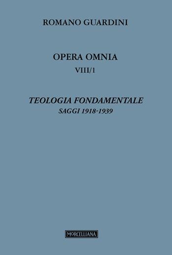 Teologia fondamentale. Vol. 8/1: Saggi 1918-1939 - Romano Guardini - Libro Morcelliana 2026, Opera omnia di R. Guardini | Libraccio.it