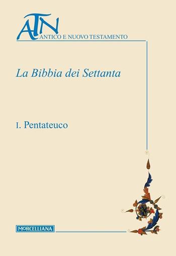 La Bibbia dei Settanta. Testo greco a fronte. Vol. 1: Pentateuco  - Libro Morcelliana 2025, Antico e Nuovo Testamento | Libraccio.it