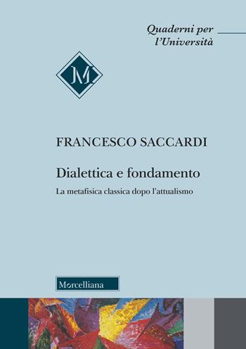 Dialettica e fondamento. La metafisica classica dopo l'attualismo - Francesco Saccardi - Libro Morcelliana 2026, Quaderni per l'università | Libraccio.it