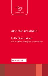 Sulla Risurrezione. Un mistero teologico e scientifico