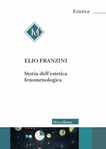 Storia dell'estetica fenomenologica - Elio Franzini - Libro Morcelliana 2026, Estetica | Libraccio.it