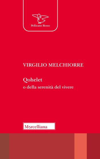 Qohelet o della serenità del vivere - Virgilio Melchiorre - Libro Morcelliana 2026, Pellicano rosso | Libraccio.it