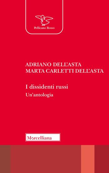 I dissidenti russi. Un'antologia - Adriano Dell'Asta, Marta Carletti Dell'Asta - Libro Morcelliana 2026, Pellicano rosso | Libraccio.it