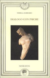 Dialogo con Psiche - Sibilla Aleramo - Libro Novecento 1991, Narciso.Biblioteca di letteratura | Libraccio.it