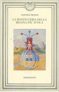 La rosticceria della regina Pie' d'Oca - Anatole France - Libro Novecento 1995, Narciso.Biblioteca di letteratura | Libraccio.it