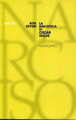 La biblioteca di Oscar Wilde - Rita Severi - Libro Novecento 2005 | Libraccio.it
