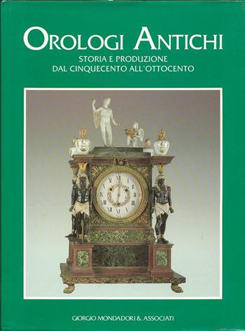 Orologi antichi  - Libro Editoriale Giorgio Mondadori 1993 | Libraccio.it