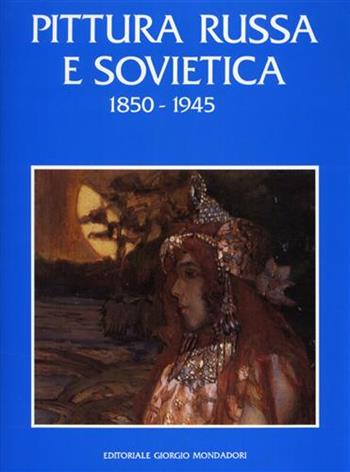 Pittura russa e sovietica 1850-1945  - Libro Editoriale Giorgio Mondadori 1994 | Libraccio.it