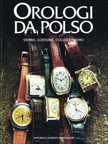 Orologi da polso  - Libro Editoriale Giorgio Mondadori 1996 | Libraccio.it