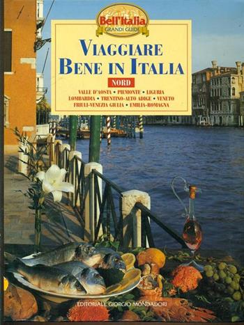 Viaggiare bene in Italia: nord  - Libro Editoriale Giorgio Mondadori 1997 | Libraccio.it