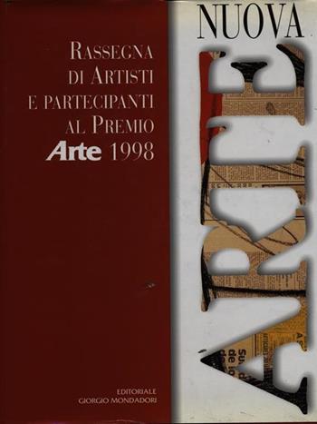 Nuova arte. Rassegna di artisti e partecipanti al Premio «Arte» 1998  - Libro Editoriale Giorgio Mondadori 2000, Artisti contemporanei | Libraccio.it