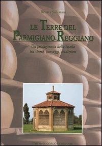 Le terre del Parmigiano-Reggiano - Renata Salvarani - Libro Editoriale Giorgio Mondadori 2003 | Libraccio.it