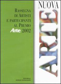 Nuova arte. Rassegna di artisti e partecipanti al Premio «Arte» 2002  - Libro Editoriale Giorgio Mondadori 2004 | Libraccio.it