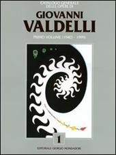 Catalogo generale delle opere di Giovanni Valdelli. Vol. 1: 1940-1999.
