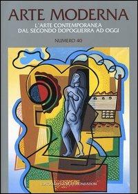 Arte moderna. L'arte contemporanea dal secondo dopoguerra ad oggi. Vol. 40  - Libro Editoriale Giorgio Mondadori 2004 | Libraccio.it
