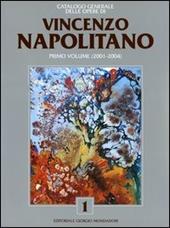 Catalogo generale delle opere di Vincenzo Napolitano. Vol. 1: 2001-2004.