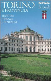 Torino e provincia. Territori, itinerari e tradizioni  - Libro Editoriale Giorgio Mondadori 2005, Bell'Italia. Le guide | Libraccio.it