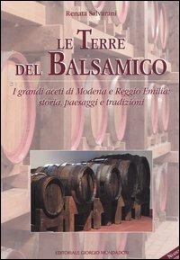 Le terre del balsamico. I grandi aceti di Modena e Reggio Emilia: storia, paesaggi e tradizioni - Renata Salvarani - Libro Editoriale Giorgio Mondadori 2005 | Libraccio.it