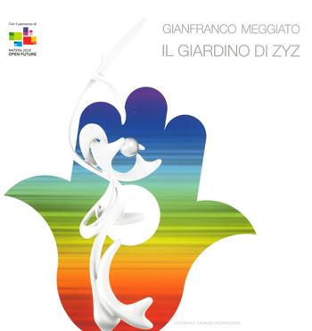 Gianfranco Meggiato. Il giardino di Zyz. Catalogo della mostra (Matera, 15 luglio-10 settembre 2019). Ediz. a colori - Daniela Brignone - Libro Editoriale Giorgio Mondadori 2020 | Libraccio.it